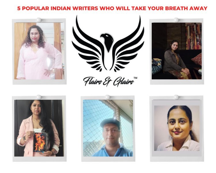 5 Popular Indian writers who will take your breath away | An article by Flairs and Glairs
