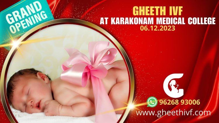 Karakonam Medical College IVF: Gheeth IVF - A New Dawn for Fertility Care