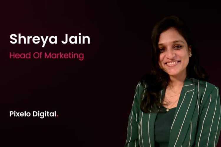 Shreya Jain Joins Pixelo Digital as Head of Marketing