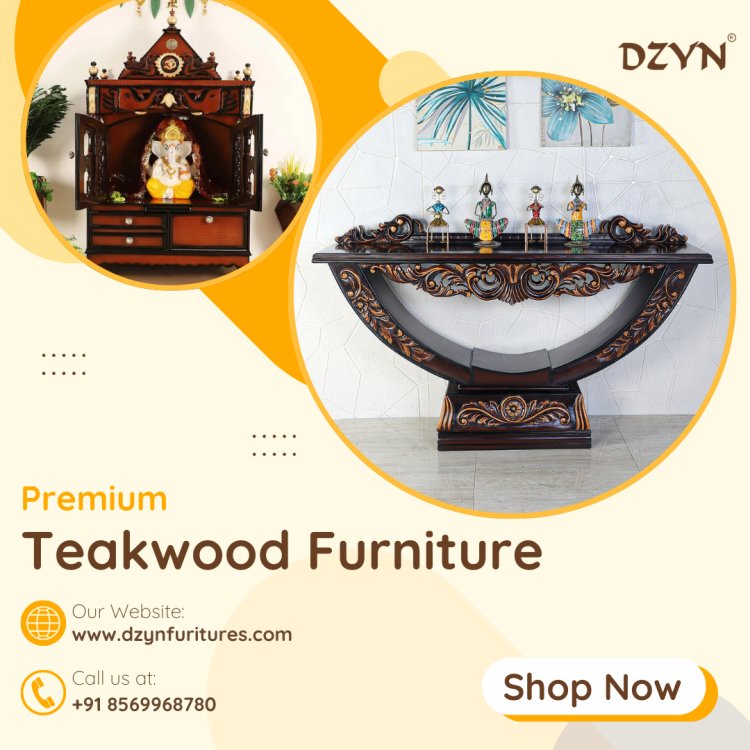 DZYN Furnitures: The Most Promising Emerging Furniture Brand in India Promoting Wooden Furniture
