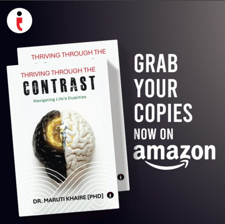 Turn Opposites Into Opportunities with ‘Thriving Through the Contrast’ By Author Dr. Maruti Khaire