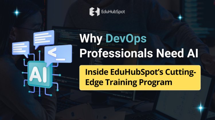 Why DevOps Professionals Need AI: Inside EduHubSpot’s Cutting-Edge Training Program