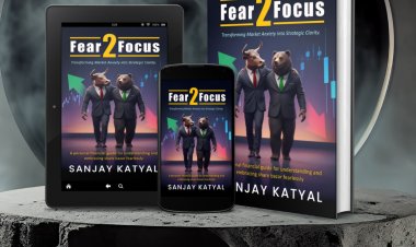 Book Review | FEAR 2 FOCUS: Transforming Market Anxiety Into Strategic Clarity by Sanjay Katyal
