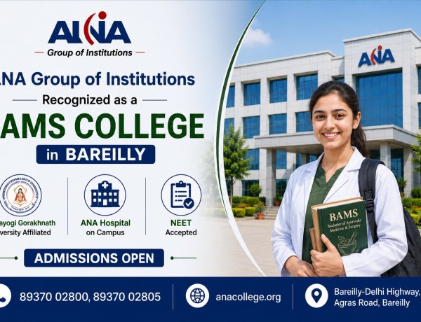 ANA Group of Institutions Recognized as a BAMS College in Bareilly — Mahayogi Gorakhnath University Affiliated, ANA Hospital on Campus, NEET Accepted