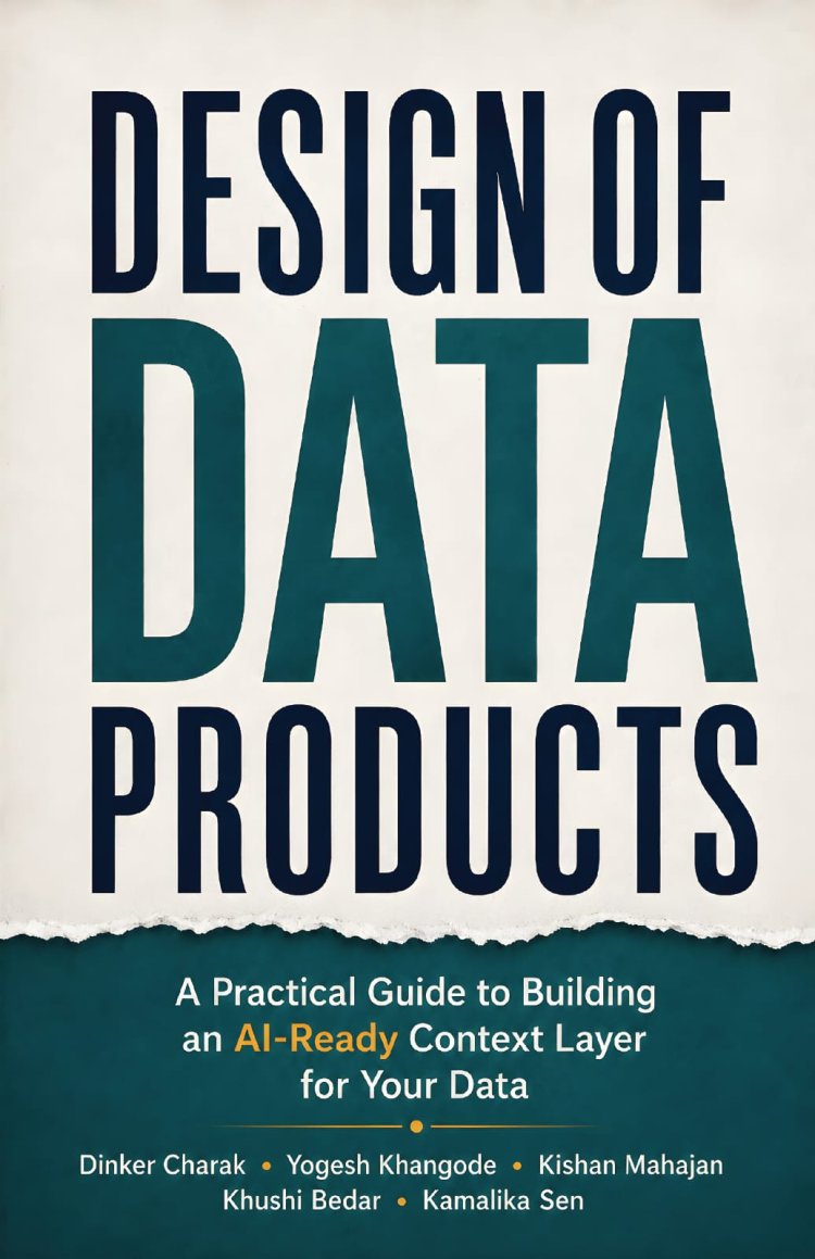 Beyond Dashboards: Authors Dinker Charak, Yogesh Khangode, Kishan Mahajan, Khushi Bedar, and Kamalika Sen Present a Business-First Approach to Data Product Design in Design of Data Products
